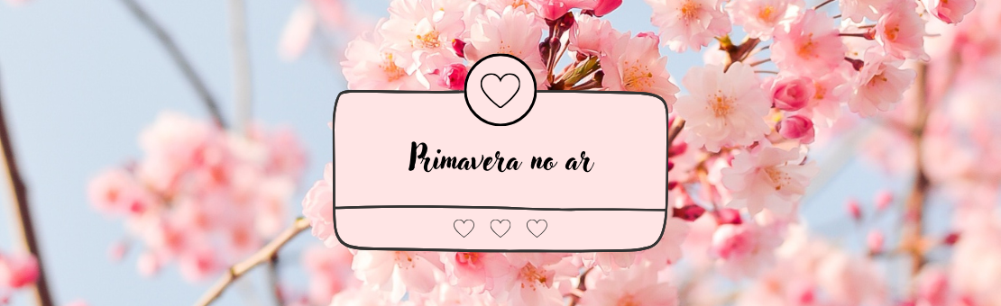 Chegou a primavera!
